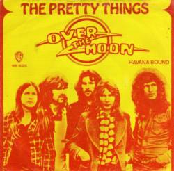 The Pretty Things : Over the Moon - Havana Bound